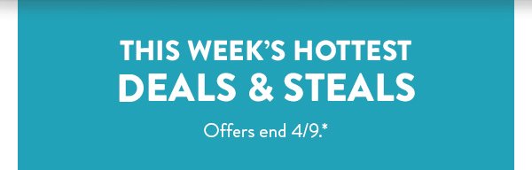 This week’s hottest deals & steals | Offers end 4/9.*