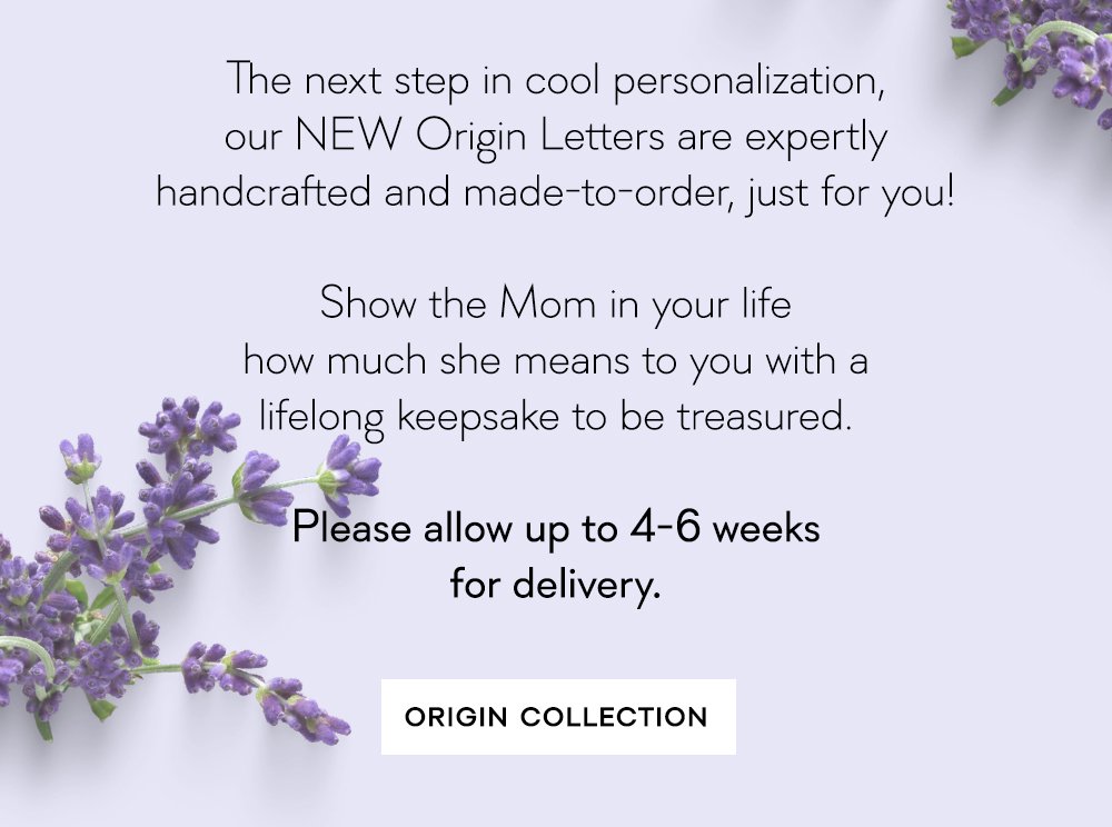 The next step in cool personalization, our NEW Origin Letters are expertly handcrafted and made-to-order, just for you!
