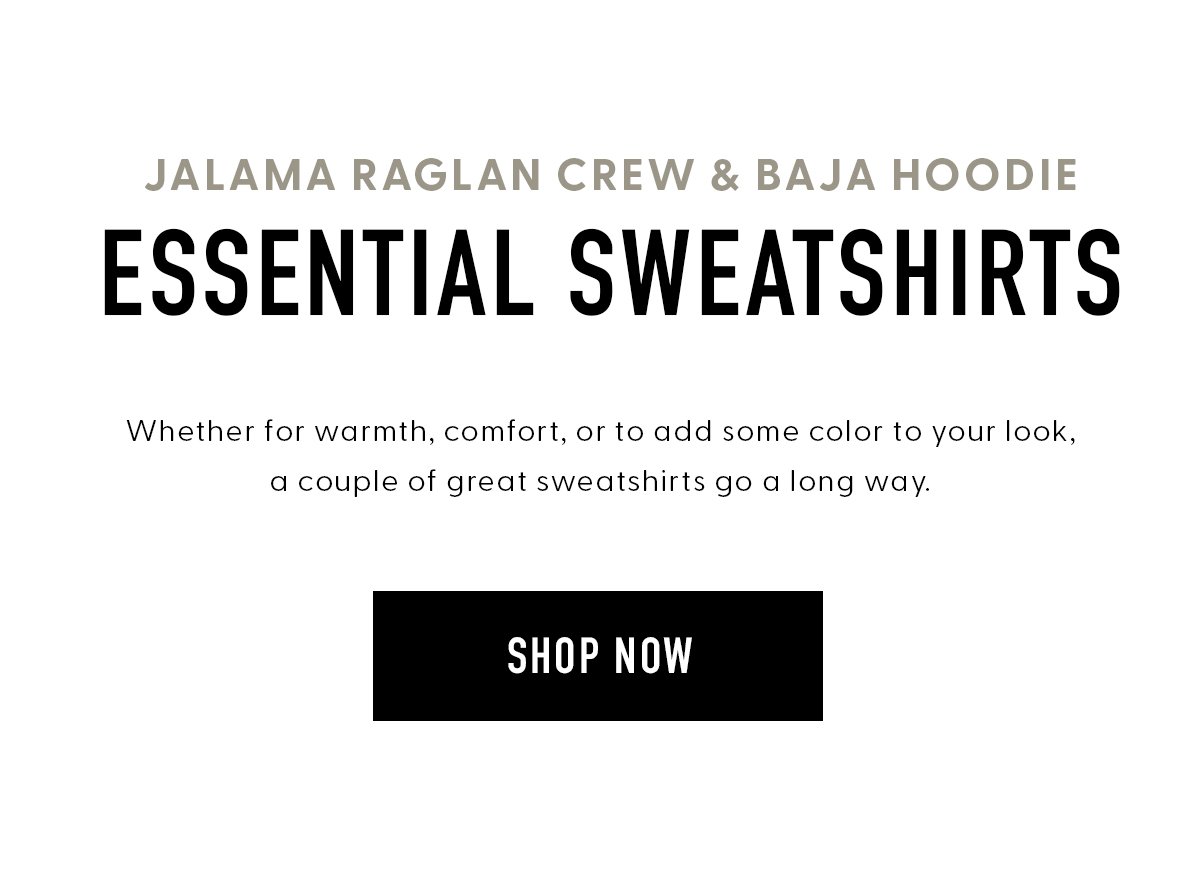 Jalama Raglan Crew & Baja Hoodie | Essential Sweatshirts | Shop Now