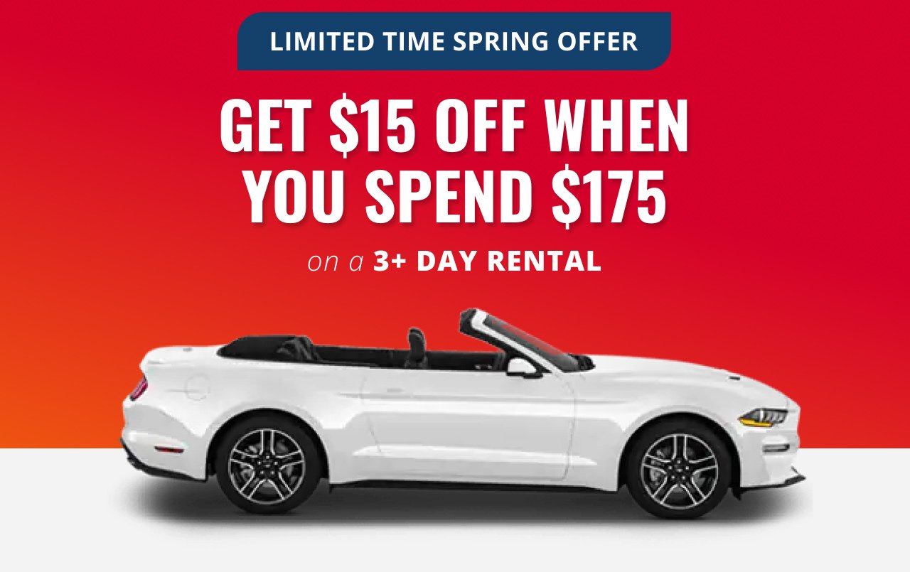 LIMITED TIME SPRING OFFER GET $15 OFF WHEN YOU SPEND $175 On a 3+ DAY RENTAL