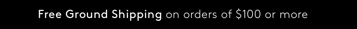 Free Ground Shipping on orders of $100 or more