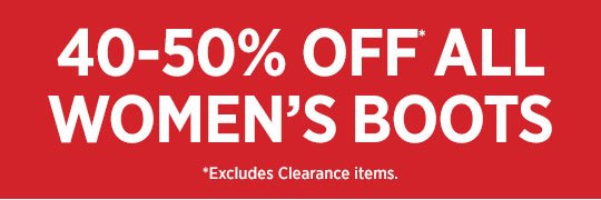 40-50% OFF* ALL WOMEN'S BOOTS
