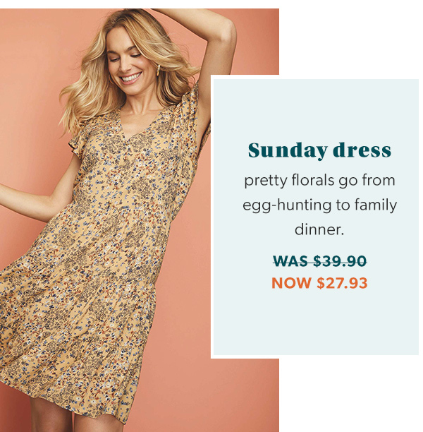 Sunday dress. Pretty florals go from egg-hunting to family dinner. Was $39.90. Now $27.93.
