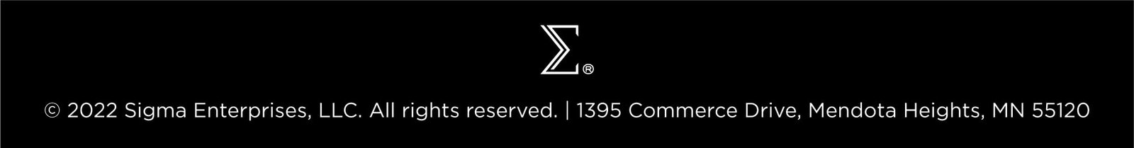 Copyright 2022 Sigma Enterprises, LLC. All rights reserved. 1395 Commerce Drive, Mendota Heights, MN 55120