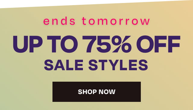 Up to 75 off sale styles - Ends Tomorrow