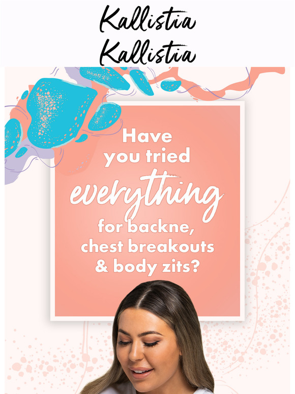 Kallistia Have you tried everything for backne, chest breakouts & body