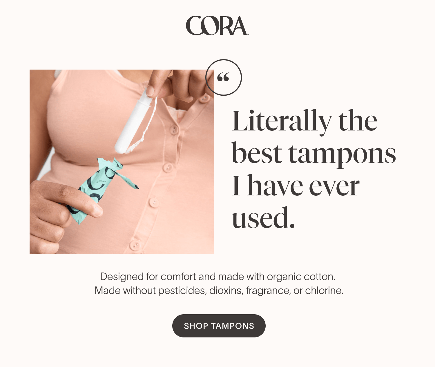 Cora "Literally the best tampons I have ever used." Milled