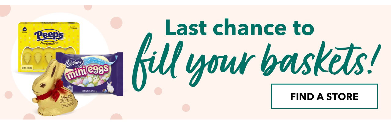 Last chance to fill your baskets! | FIND A STORE