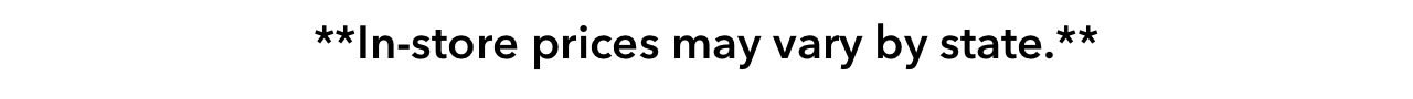 **In‑store prices may vary by state.**