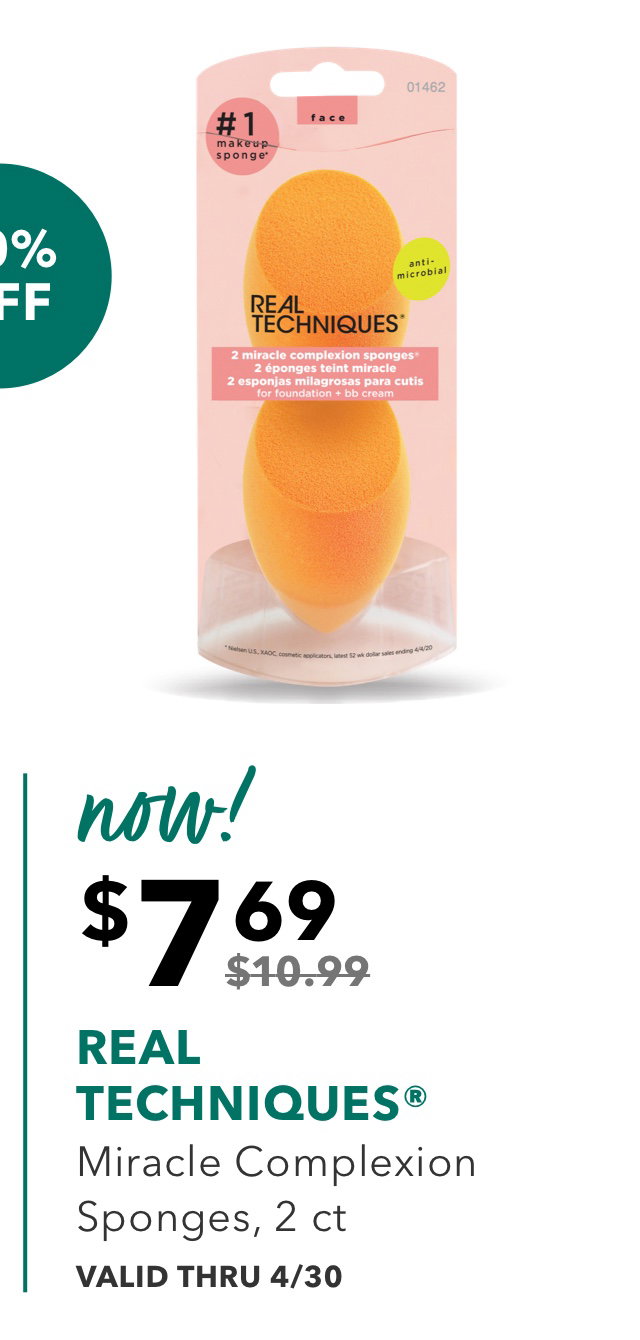 now! | $7.69 was $10.99 | REAL TECHNIQUES® | Miracle Complexion Sponges, 2 ct | VALID THRU 4/30