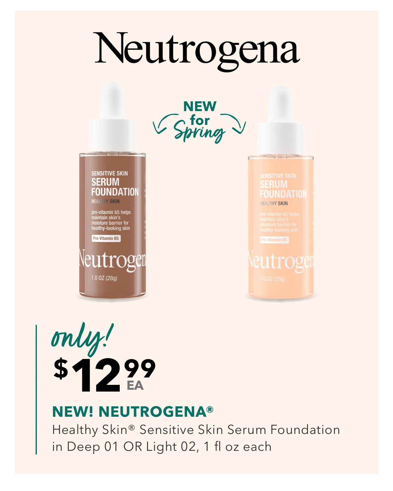 NEW for Spring | only! | $12.99 EA | NEW! NEUTROGENA® | Healthy Skin® Sensitive Skin Serum Foundation in Deep 01 OR Light 02, 1 fl oz each