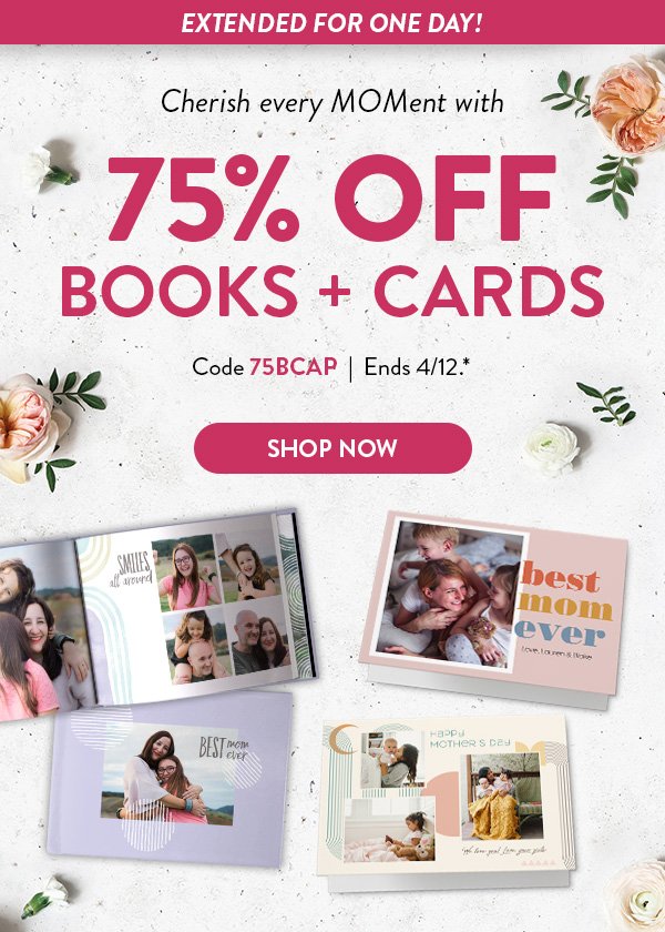 EXTENDED FOR ONE DAY! Cherish every MOMent with 75% OFF BOOKS + CARDS | Code 75BCAP | Ends 4/12.* | SHOP NOW >