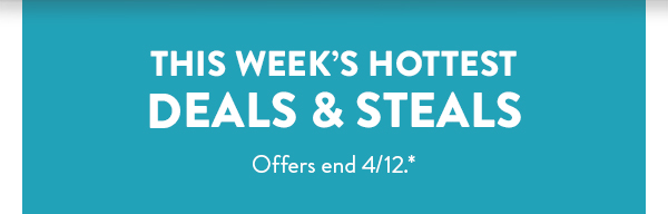 This week’s hottest deals & steals | Offers end 4/12.*