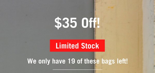 Save $35! Limited Stock. We only have 19 of these bags left.