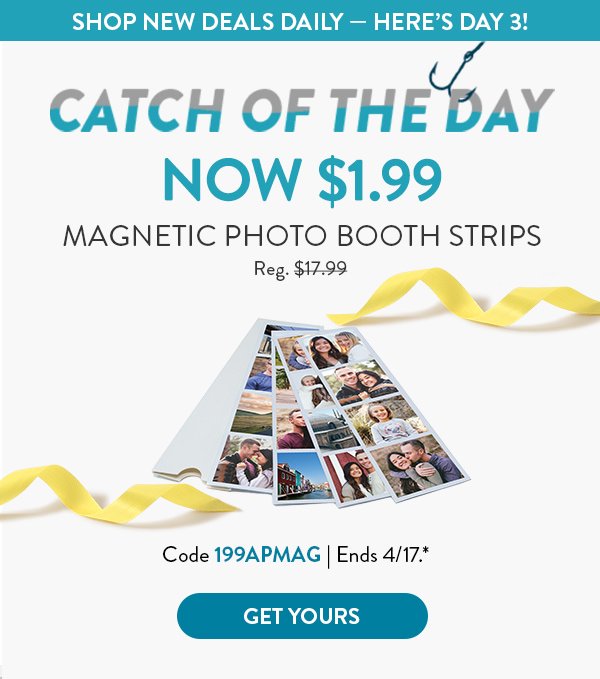 SHOP NEW DEALS DAILY — HERE’S DAY 3! | NOW $1.99 MAGNETIC PHOTO BOOTH STRIPS Reg. $17.99 | Code 199APMAG | Ends 4/17.* | GET YOURS >