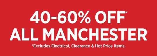 GLOBAL 40-60% OFF ALL MANCHESTER *Excludes Electrical, Clearance & Hot Price