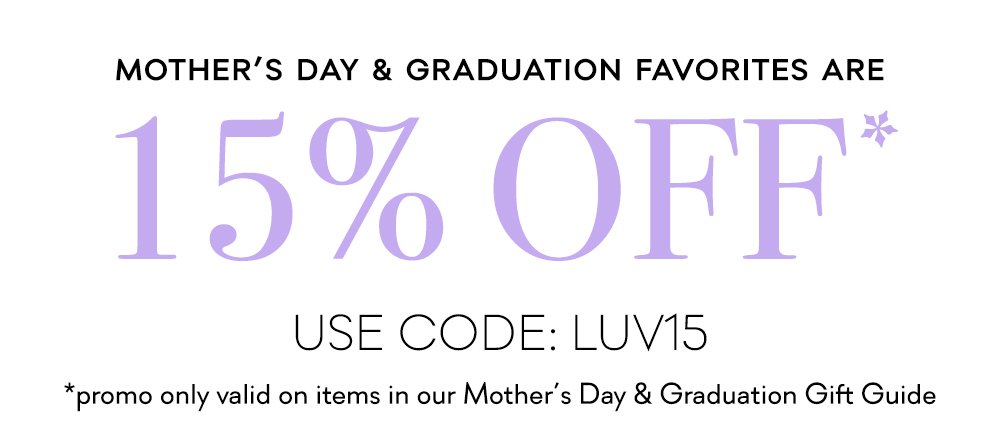 Mother's Day & Graduation Favorites are 15% Off Select Styles