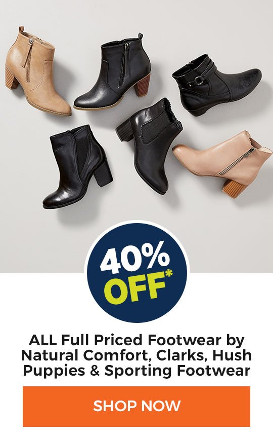 40% off ALL Full Priced Footwear By Natural Comfort, Clarks, Hush Puppies & Sporting Footwear