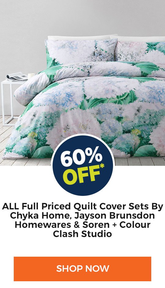 "60% off ALL Full Priced Quilt Cover Sets By Chyka Home, Jayson Brunsdon & Soren + Colour Clash Studio
*Excludes Flannelette"