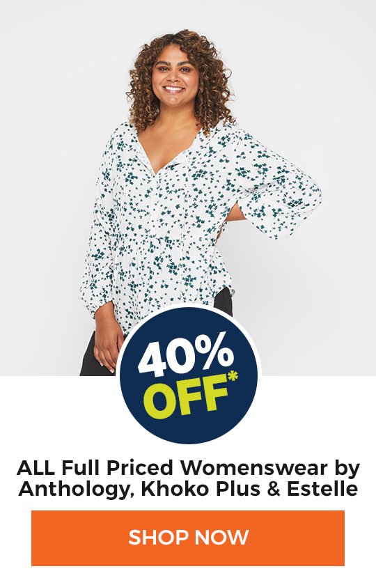 40% off ALL Full Priced Womenswear by Anthology, Khoko Plus & Estelle