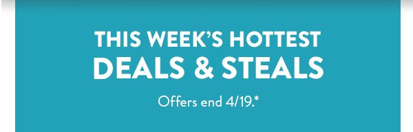This week’s hottest deals & steals | Offers end 4/19.*