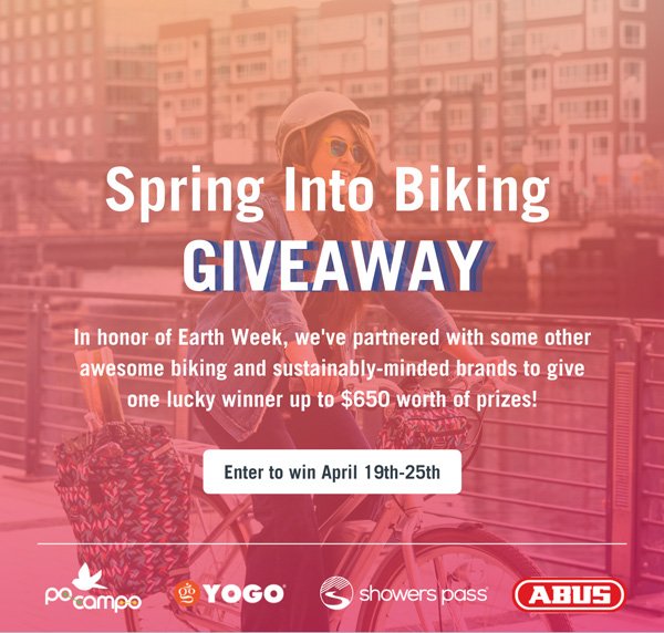 Spring Into Biking GIVEAWAY In honor of Earth Week, we've partnered with some other awesome biking and sustainably-minded brands to give one lucky winner up to $650 worth of prizes! Enter to win April 19th-25th