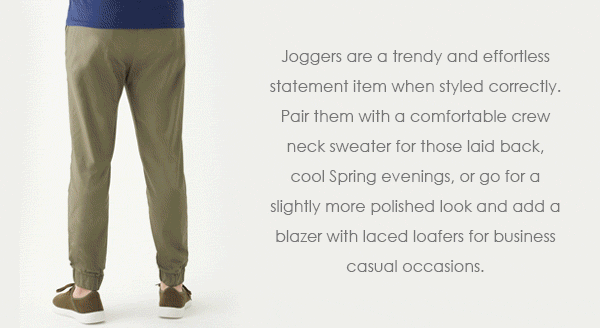 Joggers are a trendy and effortless statement item when styled correctly. Pair them with a comfortable crew neck sweater for those laid back, cool Spring evenings, or go for a slightly more polished look and add a blazer with laced loafers for business casual occasions. 