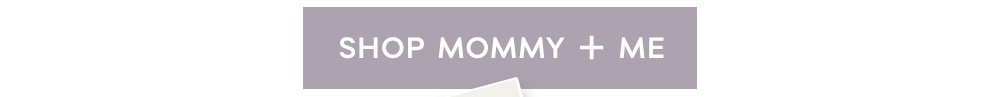 Shop Mommy + Me