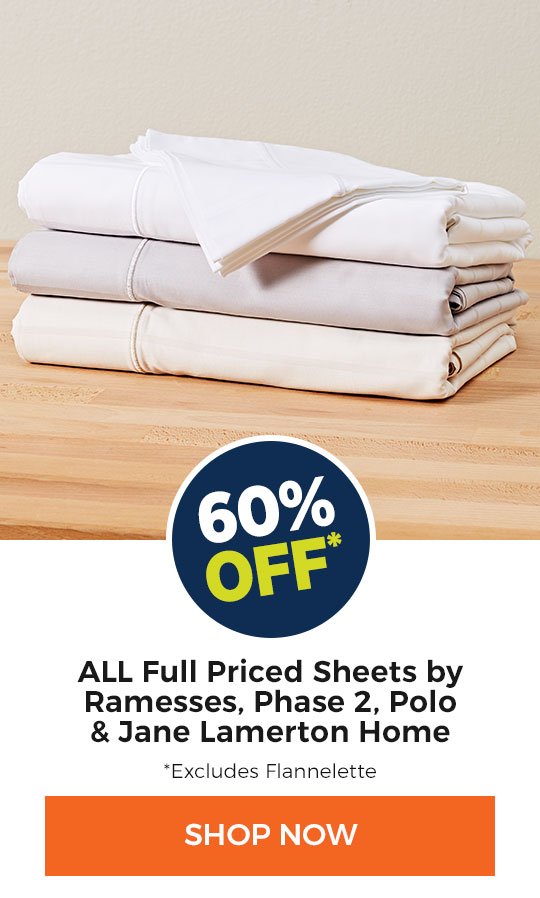 "60% off ALL Full Priced Sheets by Ramesses, Phase 2, Polo & Jane Lamerton Home *Excludes Flannelette"