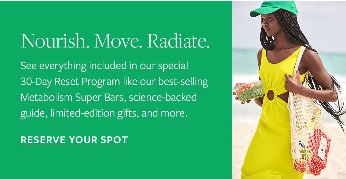 Nourish. Move. Radiate. Reserve your spot for the 30-Day Reset Program.