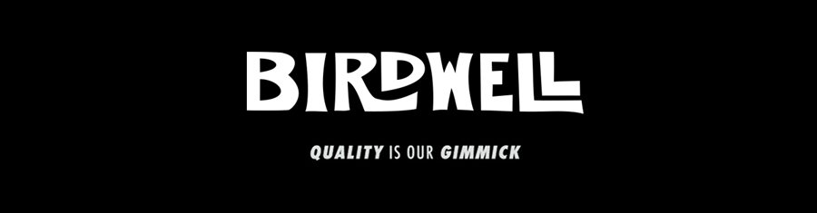 Birdwell | Quality Is Our Gimmick