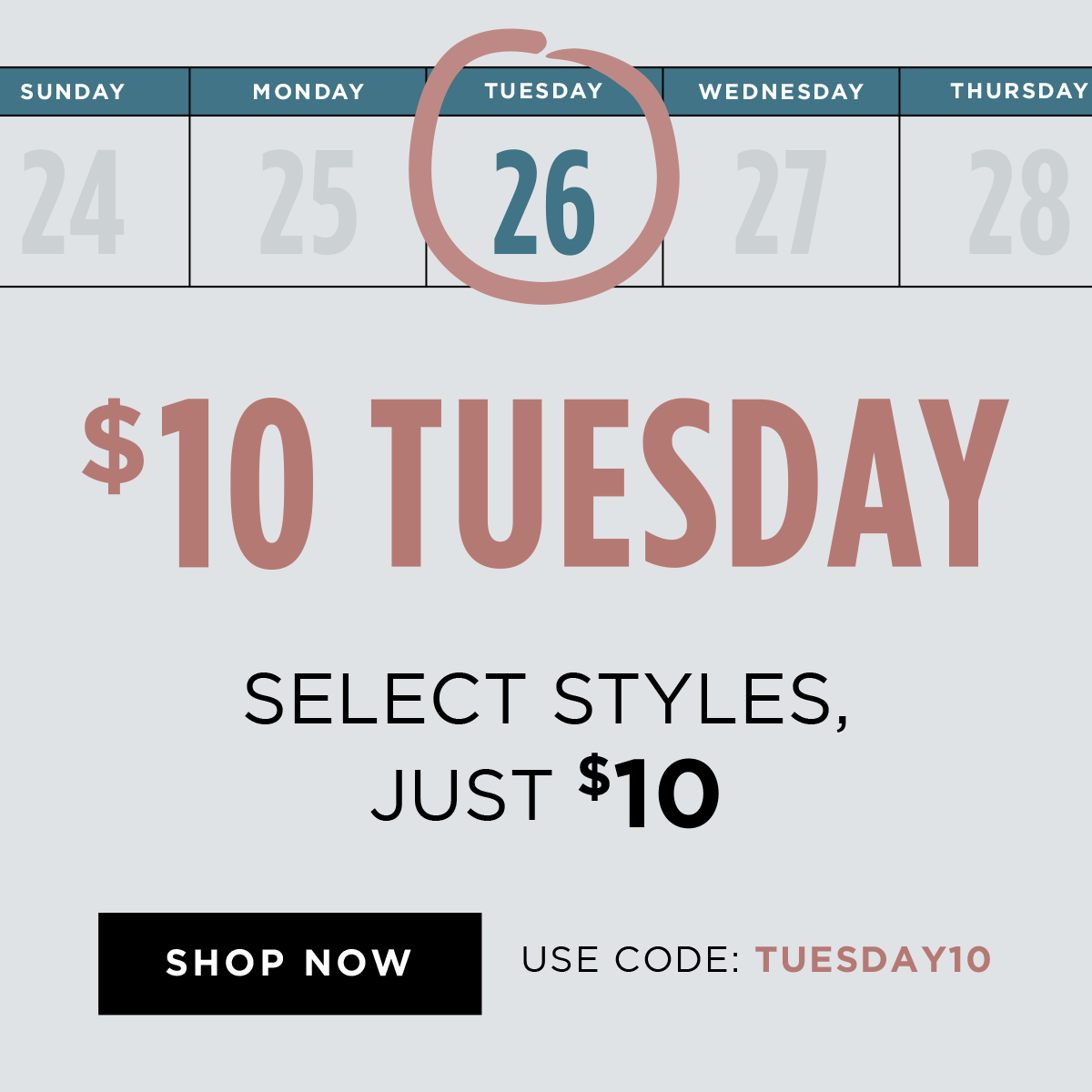 $10 Tuesday - Select Styles, Just $10 | Shop Now with code: TUESDAY10
