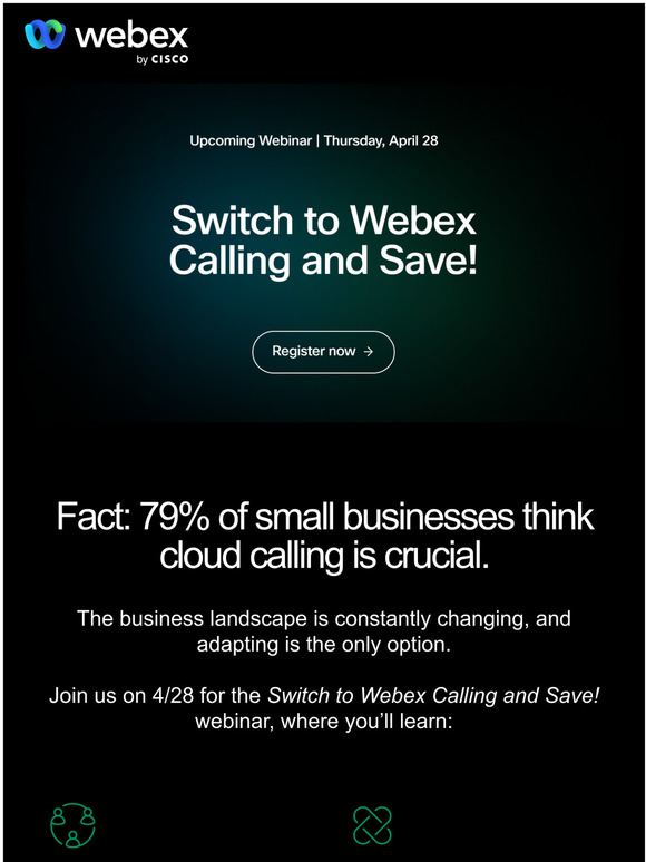 Tomorrow [Live Webinar] Switch to Webex Calling and Save    