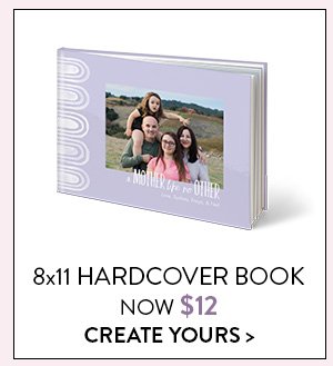 8x11 HARDCOVER BOOK | NOW $12 | CREATE YOURS >