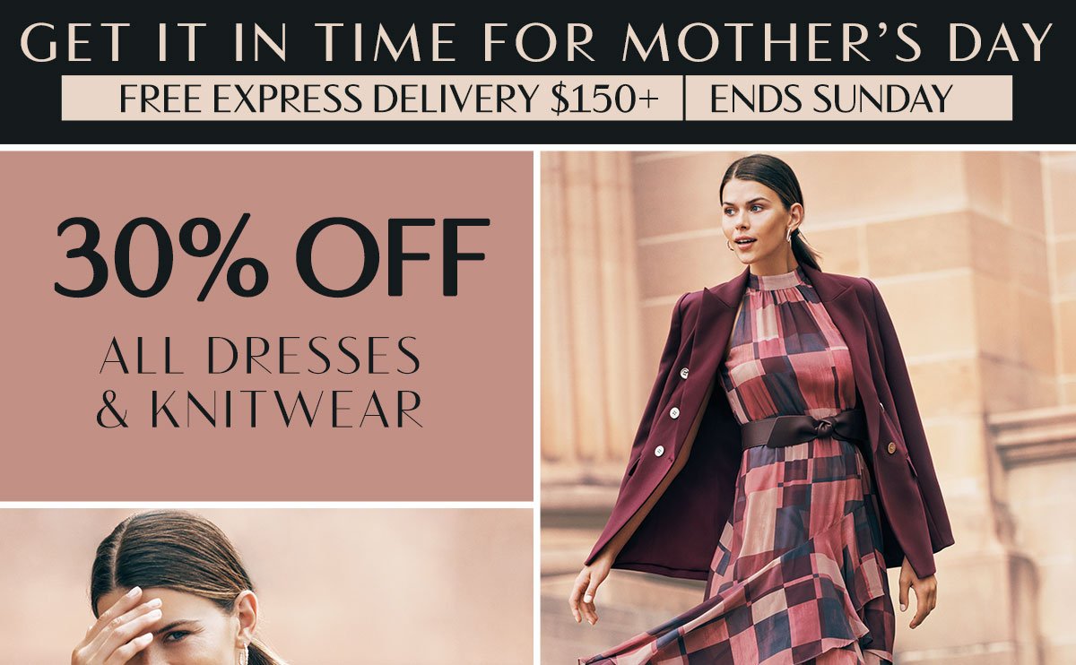 Get It In Time For Mother's Day. Free Express Delivery $150+ Ends Sunday. 30% Off All Knitwear And Dresses.