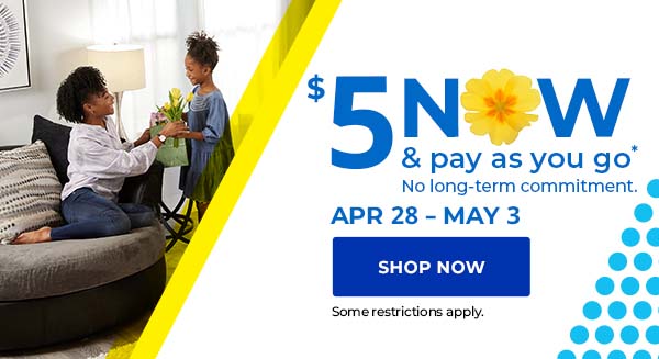 $5 now and pay as you go. April 28 - May 3. 