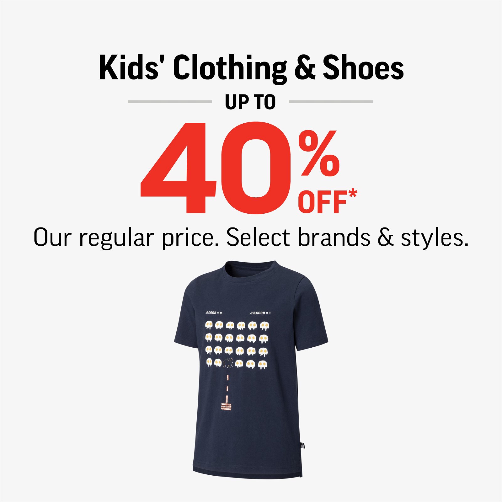 KIDS' CLOTHING & SHOES UP TO 40% OFF