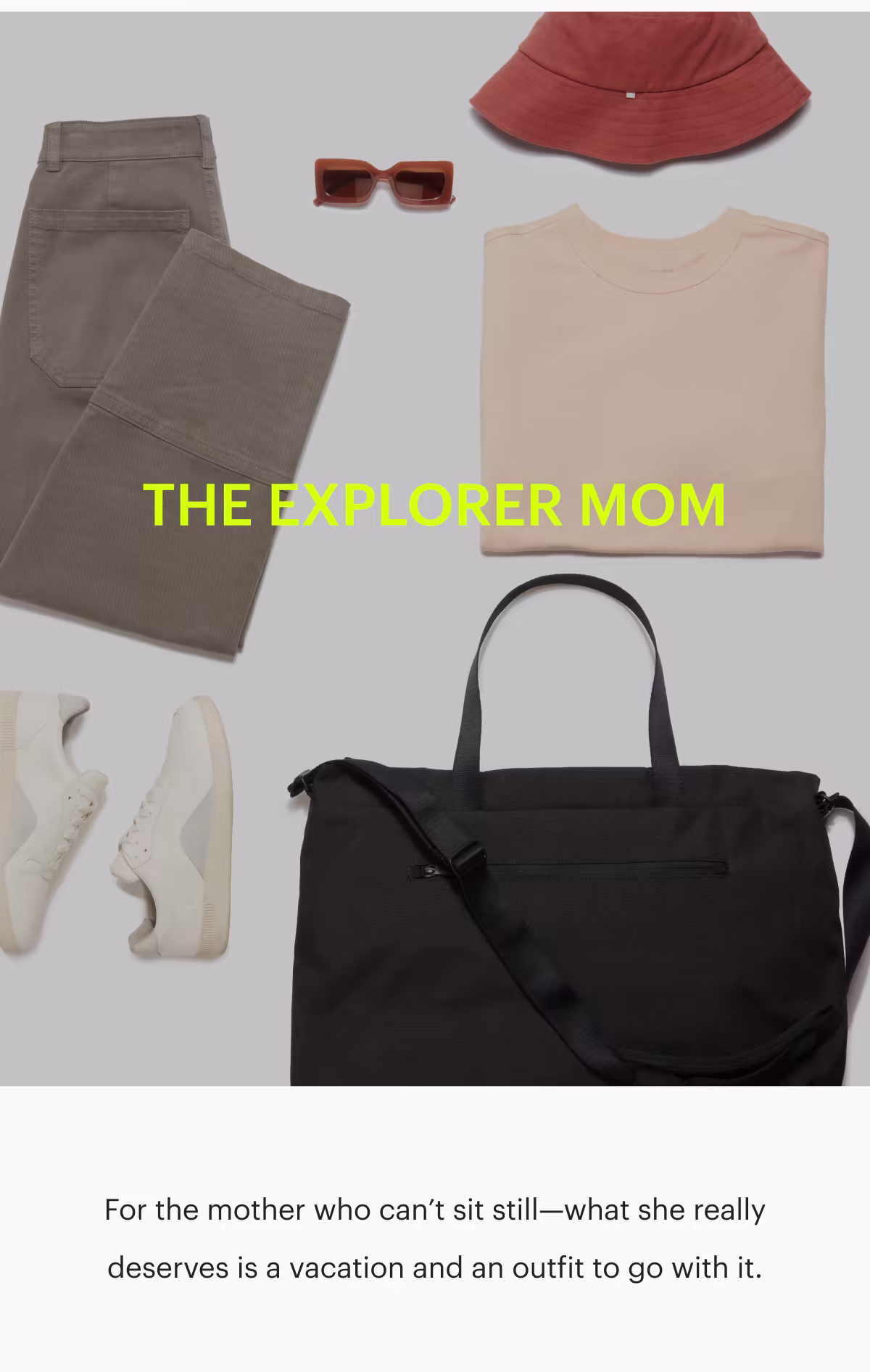 The Explorer Mom
For the mother who can’t sit still—what she really deserves is a vacation and an outfit to go with it.