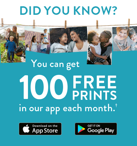 Did you know? You can get 100 Free Prints in our app each month.† | Download on the App Store | Get in on Google Play