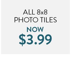 All 8x8 Photo Tiles Now $3.99