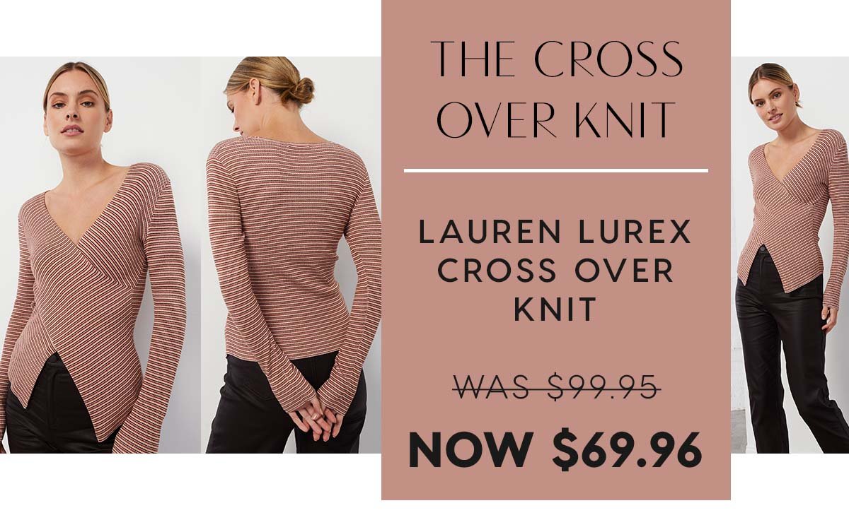 The Cross Over Knit. Lauren Lurex Cross Over Knit. WAS $99.95 NOW $69.95