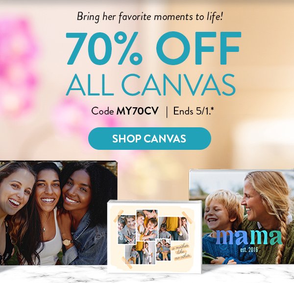 Bring her favorite moments to life! | 70% OFF ALL CANVAS | Code MY70CV | Ends 5/1.* | SHOP CANVAS >