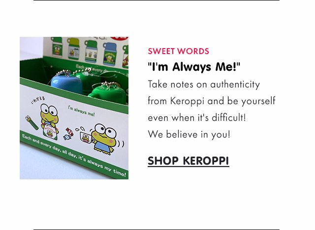 "I'm Always Me!" Take notes on authenticity from Keroppi and be yourself even when it's difficult! We believe in you! 