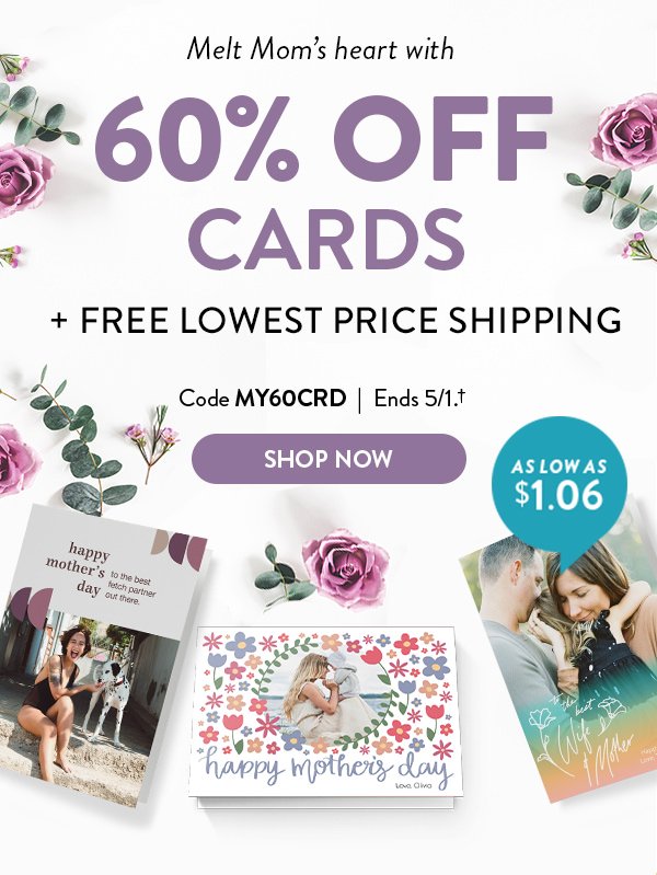 Melt Mom's heart with 60% OFF CARDS + FREE LOWEST PRICE SHIPPING | Code MY60CRD | Ends 5/1.† | SHOP NOW