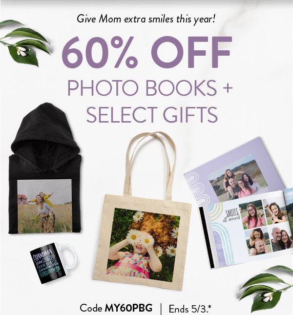 Give Mom extra smiles this year! | 60% OFF PHOTO BOOKS + SELECT GIFTS | Code MY60PBG | Ends 5/3.*
