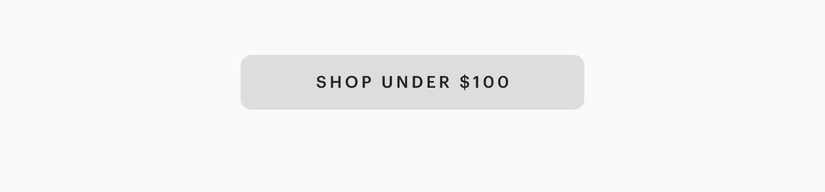 [ SHOP UNDER $100 ]