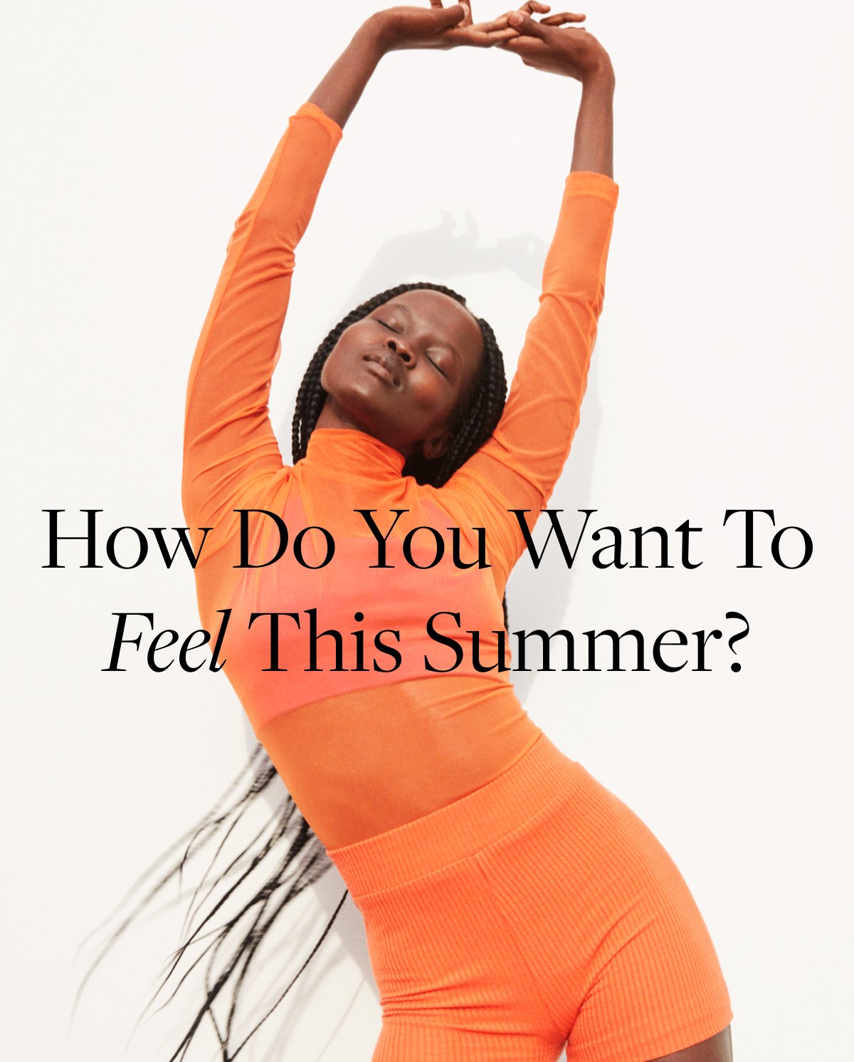 How do you want to feel this summer?