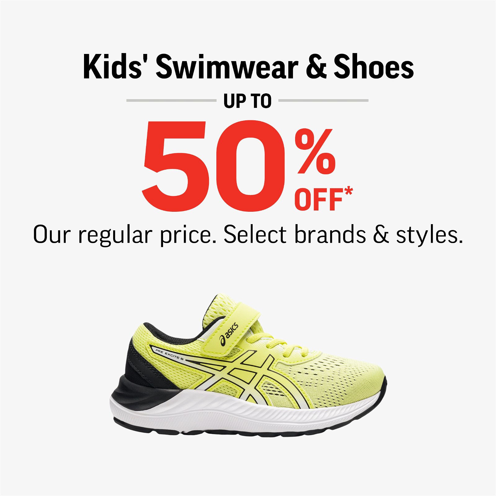 KIDS' SWIMWEAR & SHOES UP TO 50% OFF 