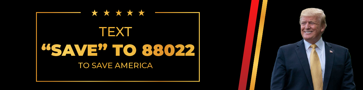 Save America President Donald J. Trump - Text "SAVE" to 88022 to Save America