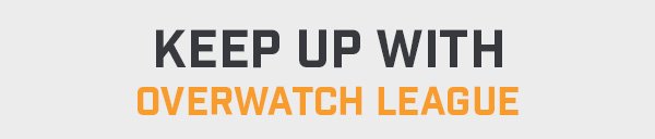 KEEP UP WITH OVERWATCH LEAGUE
